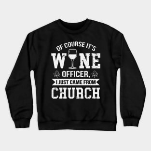 Of Course It's Wine Officer Funny Wine Drinking Crewneck Sweatshirt